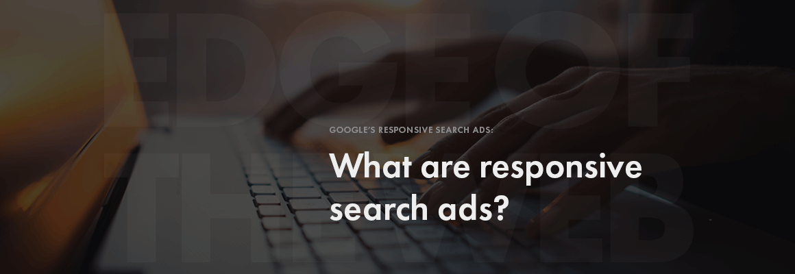 What are responsive search ads?