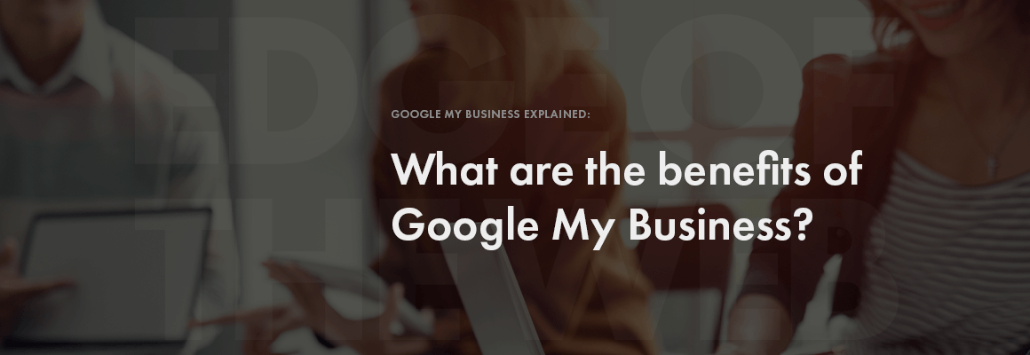 What are the benefits of Google My Business?