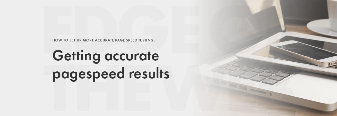 Getting accurate page speed results Google Lighthouse