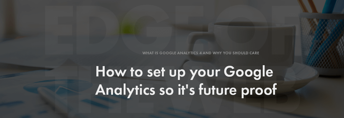 Future proof your Google Analytics