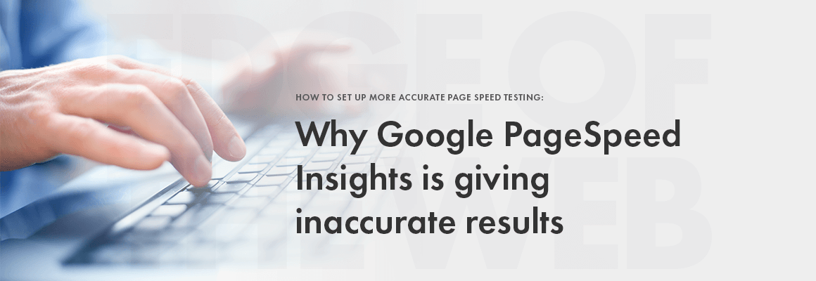 Why PageSpeed Insights is inaccurate